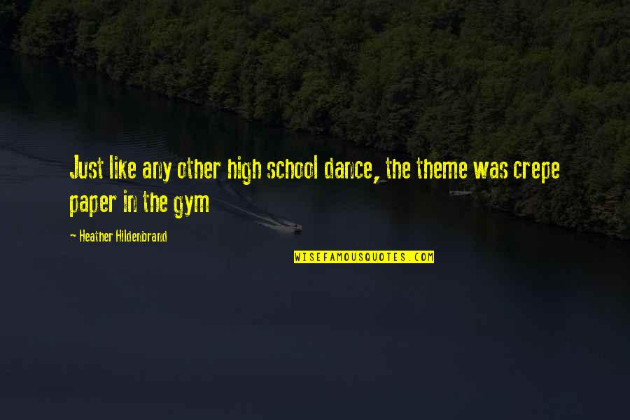 Gym School Quotes By Heather Hildenbrand: Just like any other high school dance, the