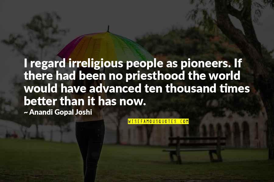 Gym Selfie Quotes By Anandi Gopal Joshi: I regard irreligious people as pioneers. If there