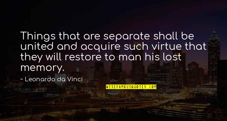 Gym Soreness Quotes By Leonardo Da Vinci: Things that are separate shall be united and