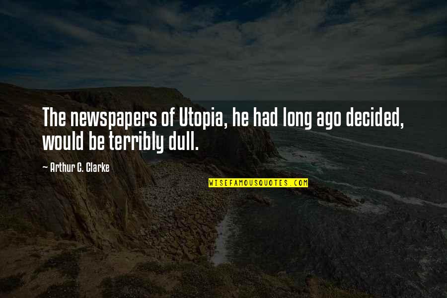 Gym Supplement Quotes By Arthur C. Clarke: The newspapers of Utopia, he had long ago