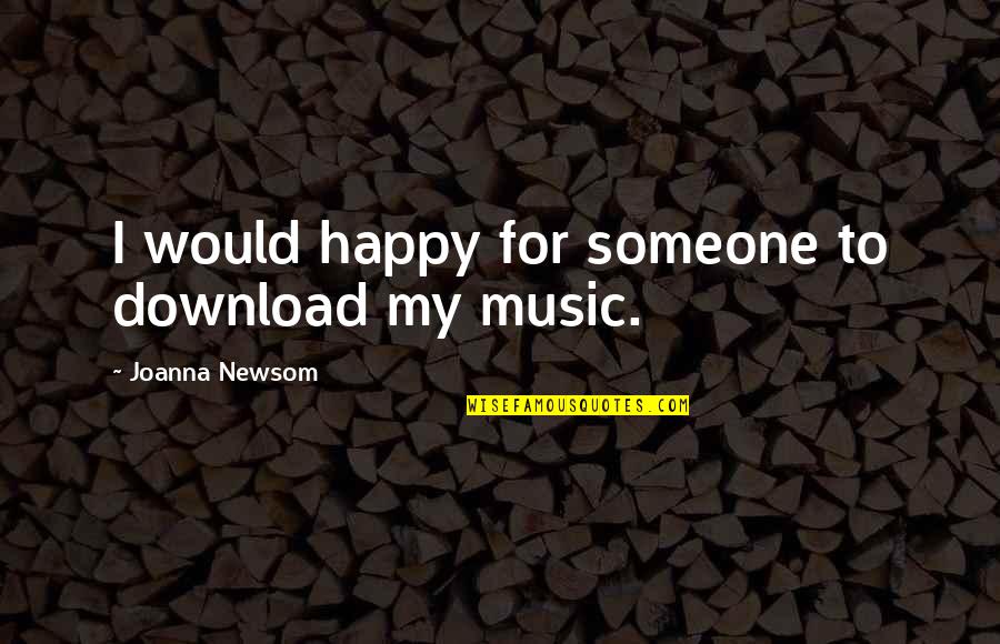 Gym Supplement Quotes By Joanna Newsom: I would happy for someone to download my