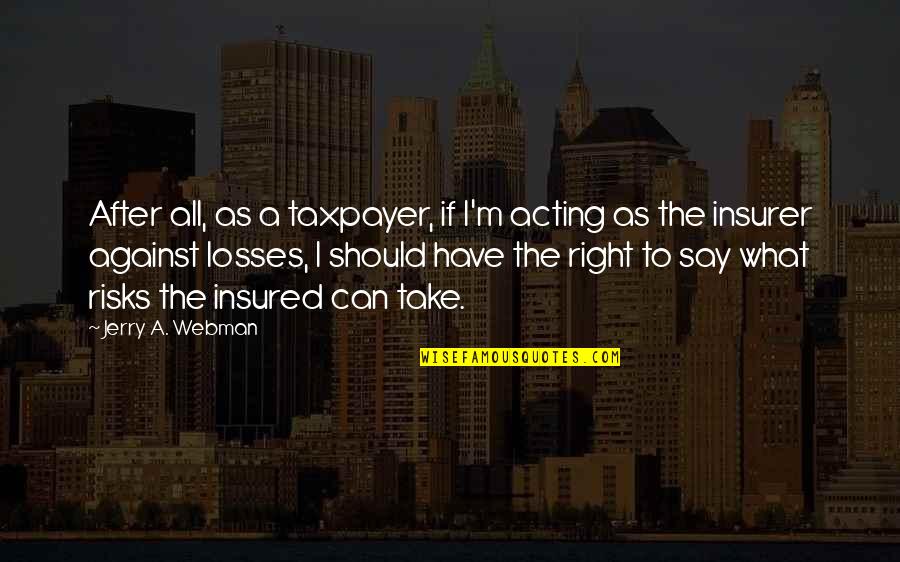 Gym Tagalog Quotes By Jerry A. Webman: After all, as a taxpayer, if I'm acting