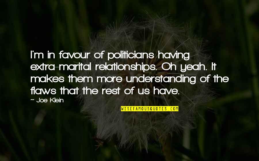 Gym Tagalog Quotes By Joe Klein: I'm in favour of politicians having extra-marital relationships. Gym Tagalog Quotes By Joe Klein: I'm in favour of politicians having extra-marital relationships.
