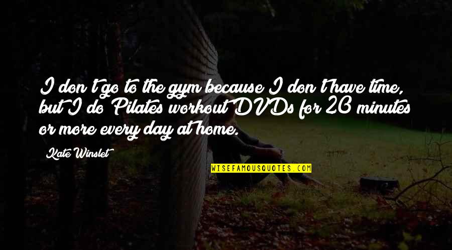 Gym Time Quotes By Kate Winslet: I don't go to the gym because I