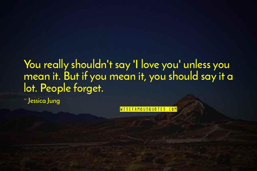 Gym Trainer Funny Quotes By Jessica Jung: You really shouldn't say 'I love you' unless Gym Trainer Funny Quotes By Jessica Jung: You really shouldn't say 'I love you' unless