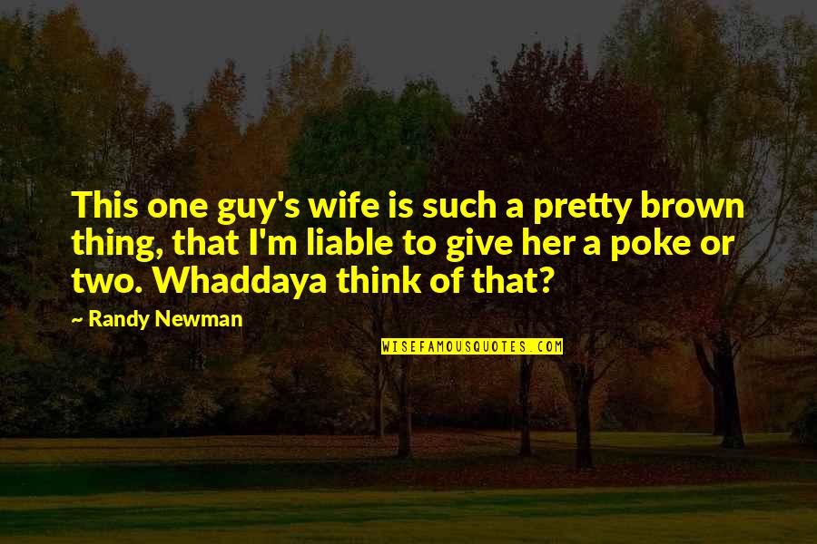 Gym Trainers Quotes By Randy Newman: This one guy's wife is such a pretty