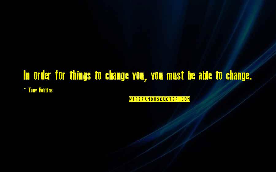 Gym Training Motivational Quotes By Tony Robbins: In order for things to change you, you