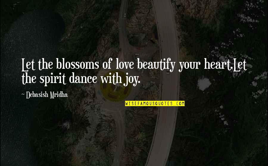 Gym Tshirt Quotes By Debasish Mridha: Let the blossoms of love beautify your heart.Let