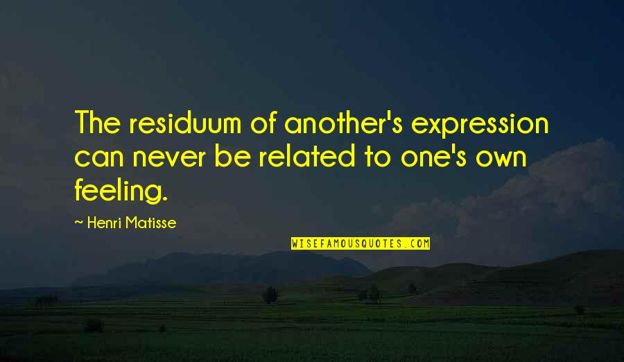 Gym Vs Tacos Quotes By Henri Matisse: The residuum of another's expression can never be