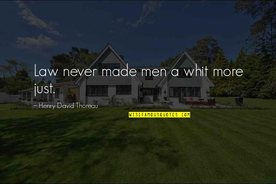 Gym Vs Tacos Quotes By Henry David Thoreau: Law never made men a whit more just. Gym Vs Tacos Quotes By Henry David Thoreau: Law never made men a whit more just.