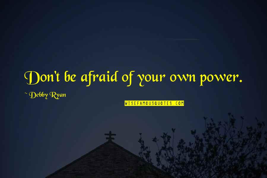 Gyming Quotes By Debby Ryan: Don't be afraid of your own power.