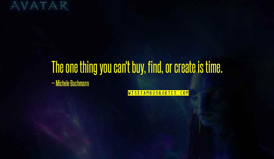 Gyming Quotes By Michele Bachmann: The one thing you can't buy, find, or