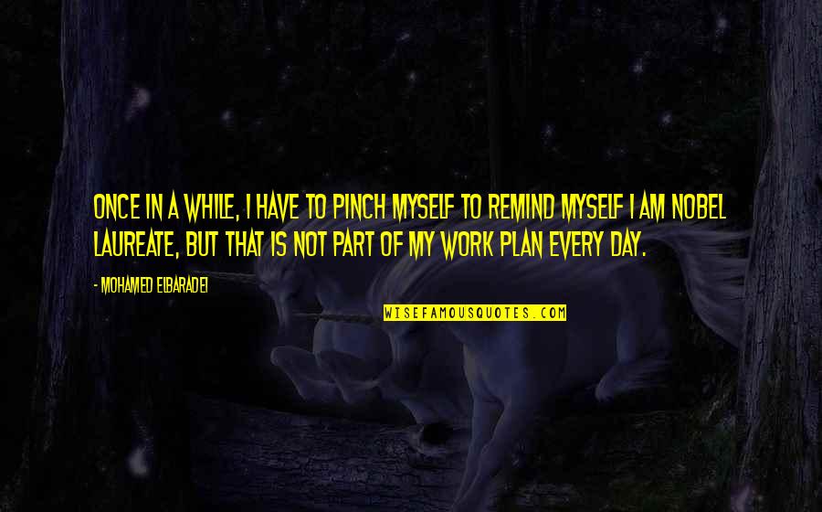Gymkhana Quotes By Mohamed ElBaradei: Once in a while, I have to pinch