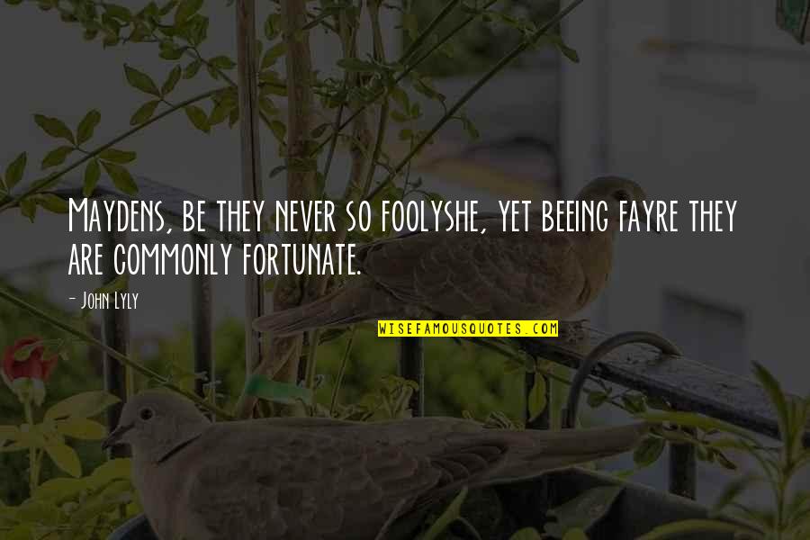 Gymlcsleves Quotes By John Lyly: Maydens, be they never so foolyshe, yet beeing