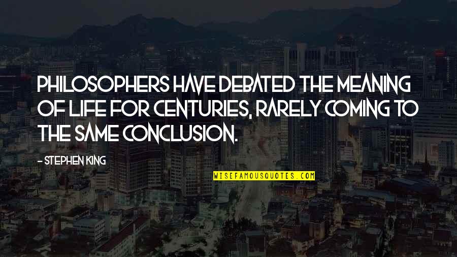 Gymlcsleves Quotes By Stephen King: Philosophers have debated the meaning of life for Gymlcsleves Quotes By Stephen King: Philosophers have debated the meaning of life for