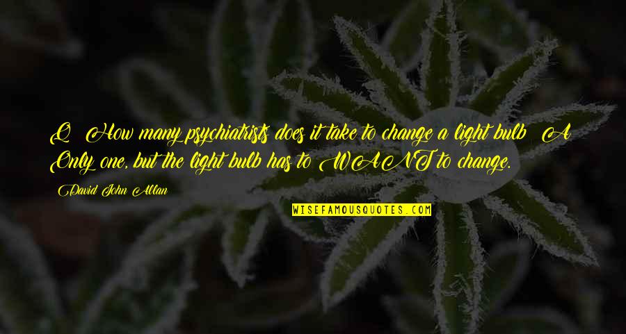 Gymlcstorta Quotes By David John Allan: Q: How many psychiatrists does it take to Gymlcstorta Quotes By David John Allan: Q: How many psychiatrists does it take to
