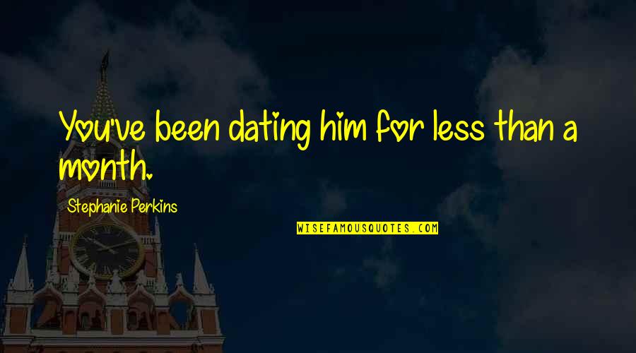 Gymlcstorta Quotes By Stephanie Perkins: You've been dating him for less than a Gymlcstorta Quotes By Stephanie Perkins: You've been dating him for less than a