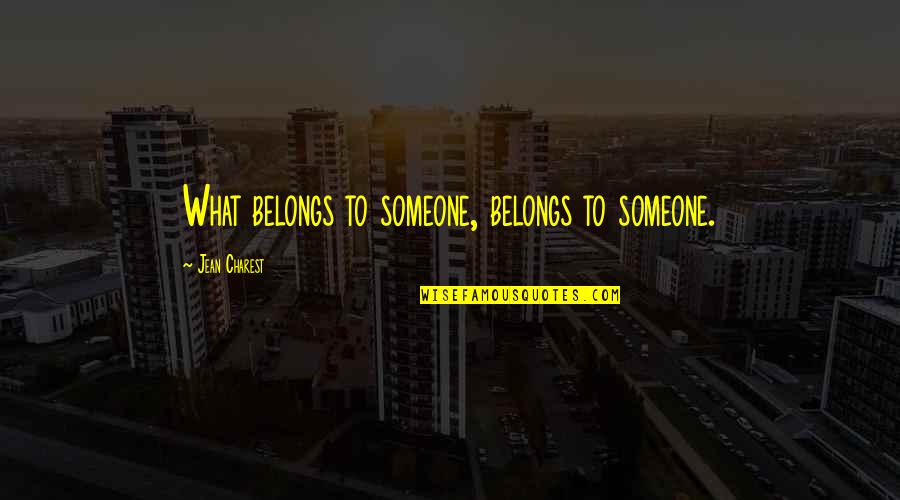 Gymming Gloves Quotes By Jean Charest: What belongs to someone, belongs to someone.