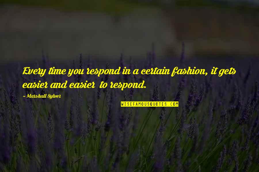 Gymnasitics Quotes By Marshall Sylver: Every time you respond in a certain fashion, Gymnasitics Quotes By Marshall Sylver: Every time you respond in a certain fashion,