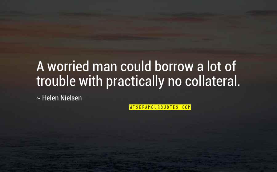 Gymnasiums Near Quotes By Helen Nielsen: A worried man could borrow a lot of