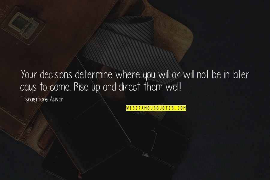 Gymnasiums Trusses Quotes By Israelmore Ayivor: Your decisions determine where you will or will