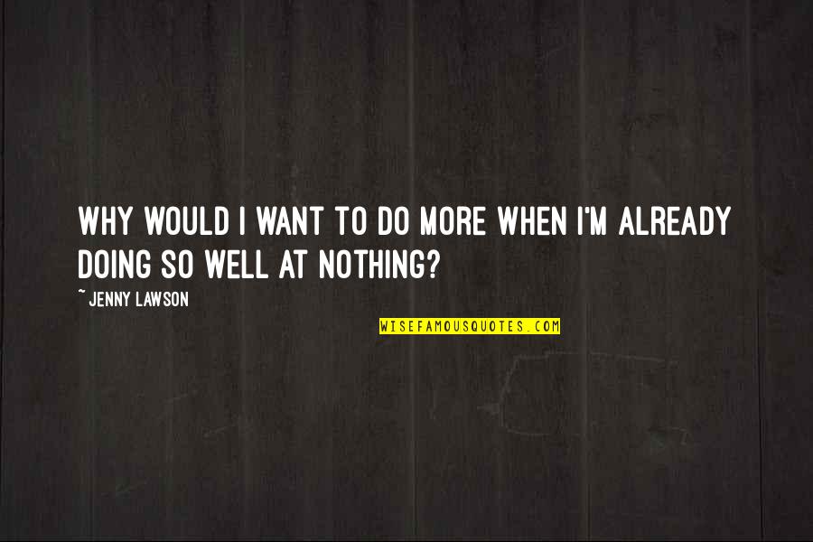 Gymnast Inspirational Quotes By Jenny Lawson: Why would I want to do more when