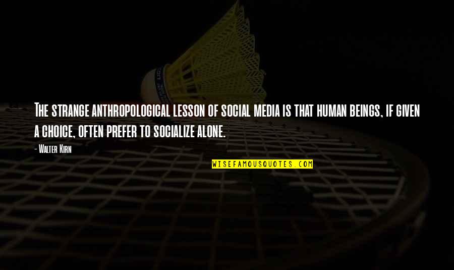 Gymnastic Inspirational Quotes By Walter Kirn: The strange anthropological lesson of social media is