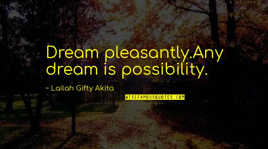 Gymnastic Team Quotes By Lailah Gifty Akita: Dream pleasantly.Any dream is possibility.