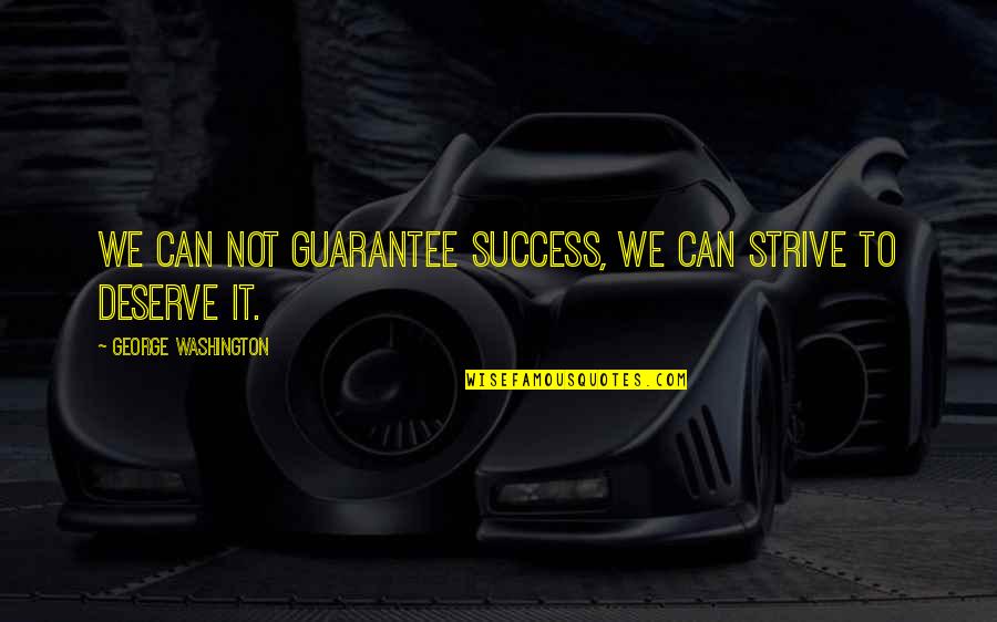 Gymnastics Competitions Quotes By George Washington: We can not guarantee success, we can strive