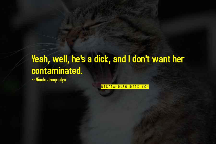 Gymnastics Funny Quotes By Nicole Jacquelyn: Yeah, well, he's a dick, and I don't Gymnastics Funny Quotes By Nicole Jacquelyn: Yeah, well, he's a dick, and I don't