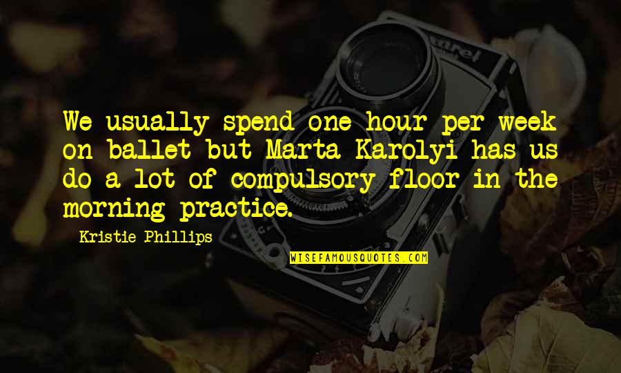 Gymnastics Quotes By Kristie Phillips: We usually spend one hour per week on