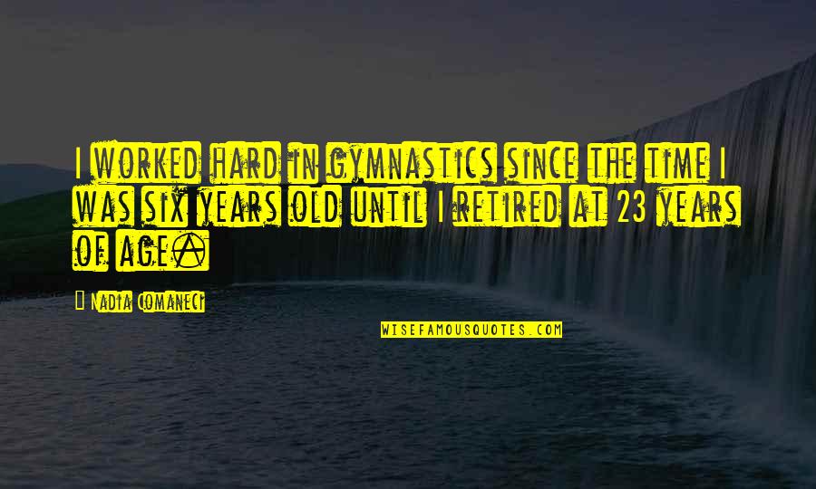 Gymnastics Quotes By Nadia Comaneci: I worked hard in gymnastics since the time