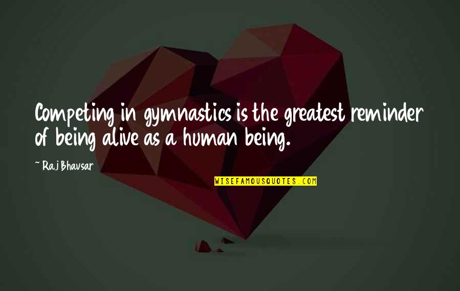 Gymnastics Quotes By Raj Bhavsar: Competing in gymnastics is the greatest reminder of