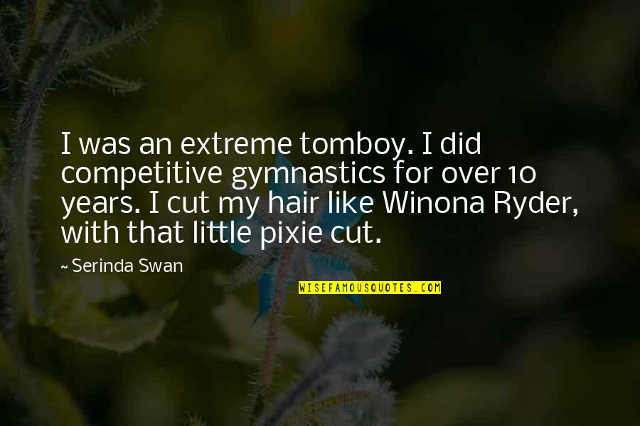 Gymnastics Quotes By Serinda Swan: I was an extreme tomboy. I did competitive