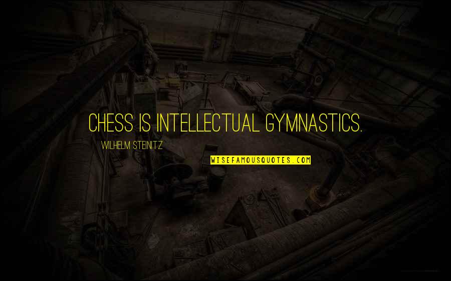 Gymnastics Quotes By Wilhelm Steinitz: Chess is intellectual gymnastics.