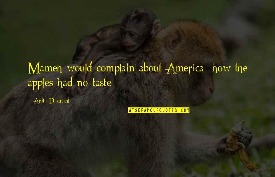 Gymnastics To Inspire Quotes By Anita Diamant: Mameh would complain about America; how the apples