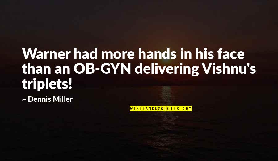 Gyn Quotes By Dennis Miller: Warner had more hands in his face than