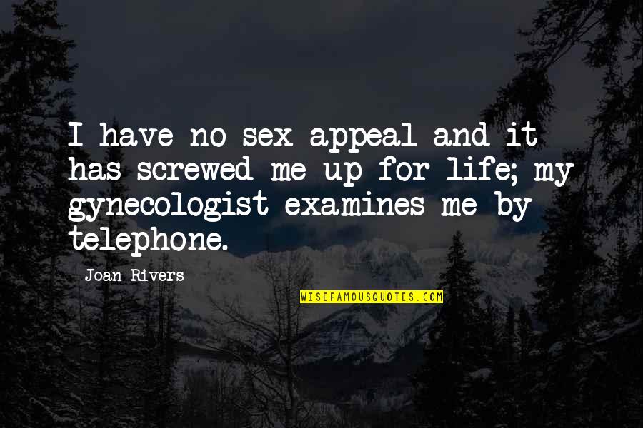 Gynecologist Best Quotes By Joan Rivers: I have no sex appeal and it has