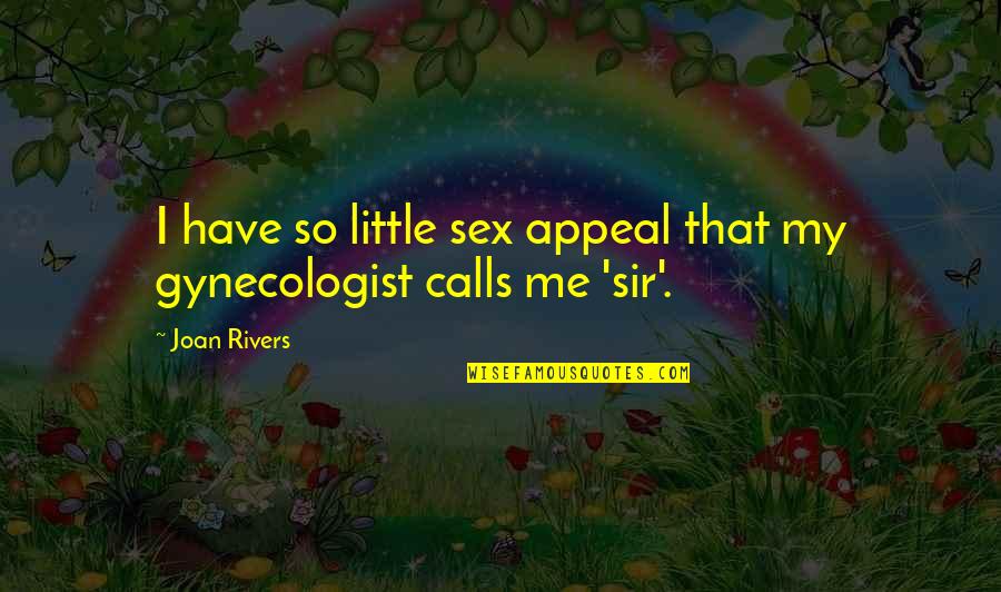 Gynecologist Best Quotes By Joan Rivers: I have so little sex appeal that my
