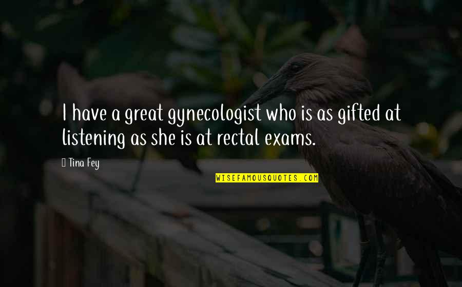 Gynecologist Best Quotes By Tina Fey: I have a great gynecologist who is as