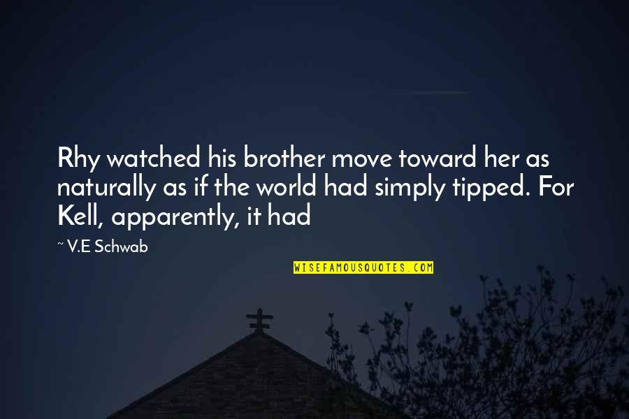 Gyngell Quotes By V.E Schwab: Rhy watched his brother move toward her as