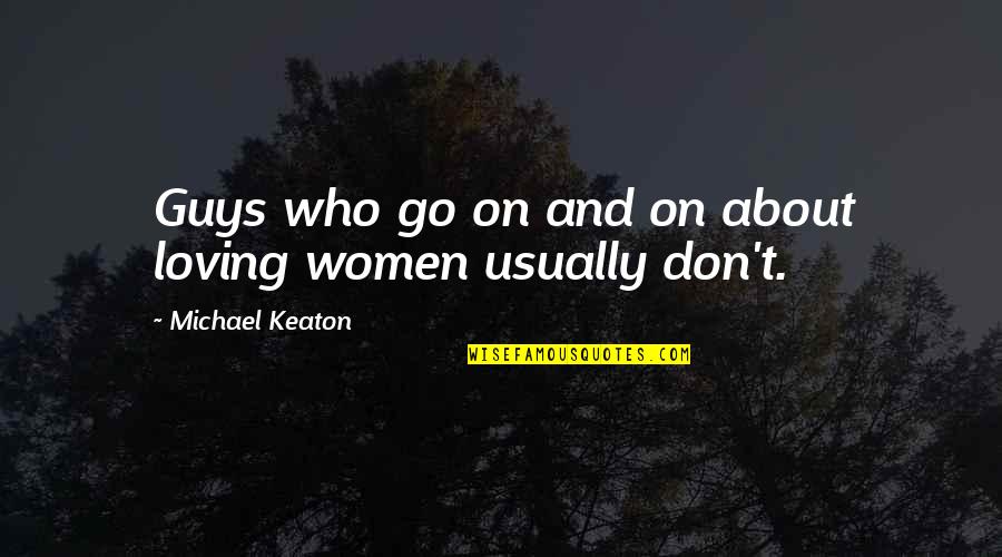 Gyngesofa Quotes By Michael Keaton: Guys who go on and on about loving