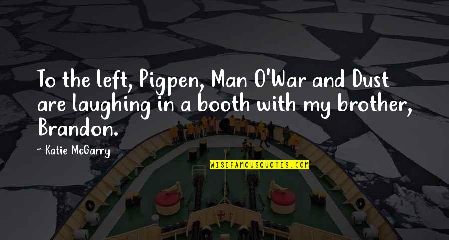 Gynn Stefani Quotes By Katie McGarry: To the left, Pigpen, Man O'War and Dust Gynn Stefani Quotes By Katie McGarry: To the left, Pigpen, Man O'War and Dust