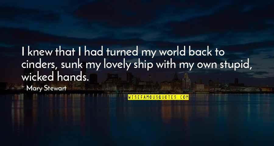 Gynn Stefani Quotes By Mary Stewart: I knew that I had turned my world Gynn Stefani Quotes By Mary Stewart: I knew that I had turned my world