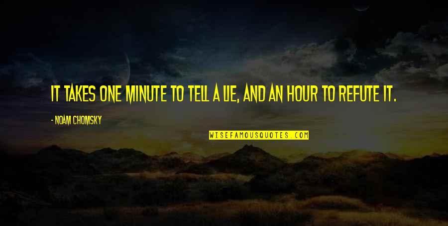 Gynn Stefani Quotes By Noam Chomsky: It takes one minute to tell a lie, Gynn Stefani Quotes By Noam Chomsky: It takes one minute to tell a lie,
