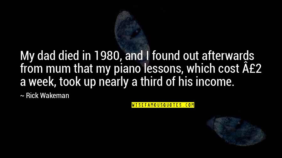 Gynocentric Focused Quotes By Rick Wakeman: My dad died in 1980, and I found Gynocentric Focused Quotes By Rick Wakeman: My dad died in 1980, and I found