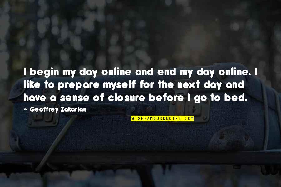 Gynocrat Quotes By Geoffrey Zakarian: I begin my day online and end my Gynocrat Quotes By Geoffrey Zakarian: I begin my day online and end my