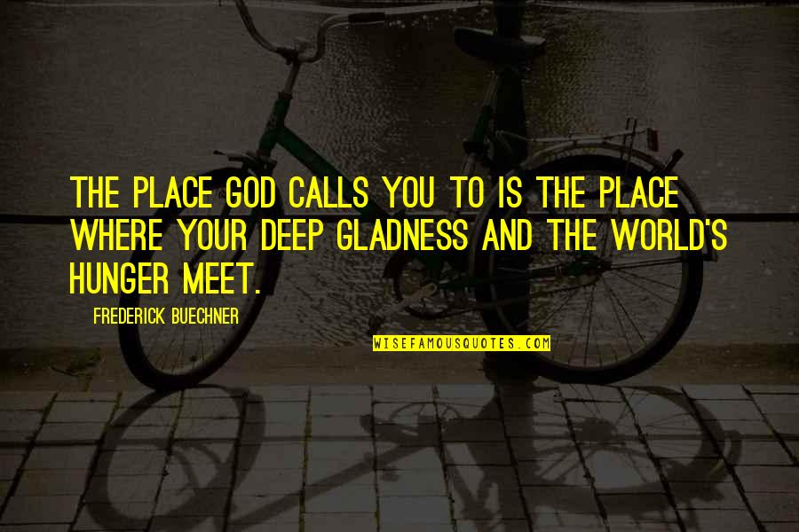 Gynophobes Quotes By Frederick Buechner: The place God calls you to is the Gynophobes Quotes By Frederick Buechner: The place God calls you to is the