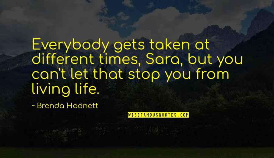 Gynophobia Quotes By Brenda Hodnett: Everybody gets taken at different times, Sara, but