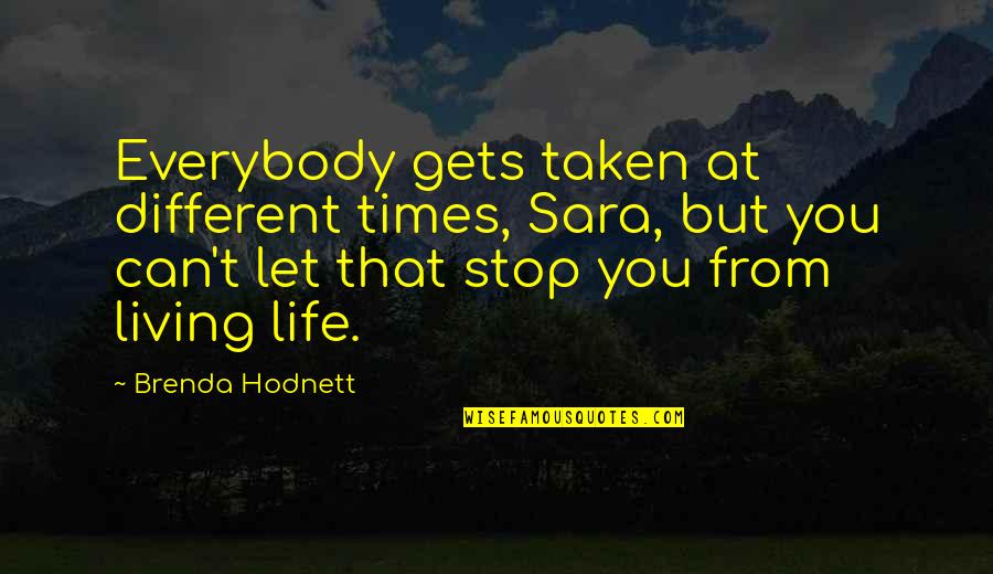 Gynophobia Quotes By Brenda Hodnett: Everybody gets taken at different times, Sara, but Gynophobia Quotes By Brenda Hodnett: Everybody gets taken at different times, Sara, but